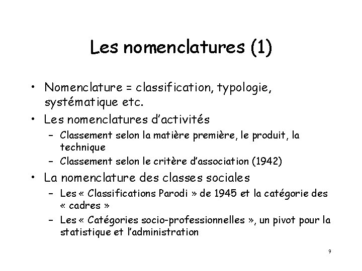 Les nomenclatures (1) • Nomenclature = classification, typologie, systématique etc. • Les nomenclatures d’activités