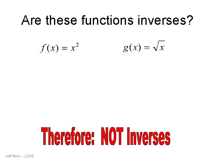 Are these functions inverses? Jeff Bivin -- LZHS 