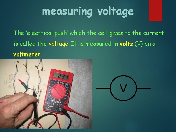 measuring voltage The ‘electrical push’ which the cell gives to the current is called