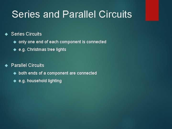 Series and Parallel Circuits Series Circuits only one end of each component is connected