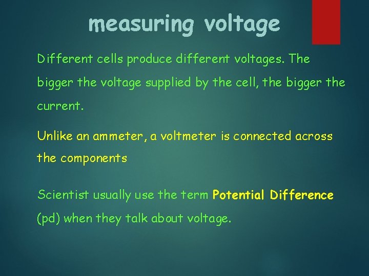 measuring voltage Different cells produce different voltages. The bigger the voltage supplied by the