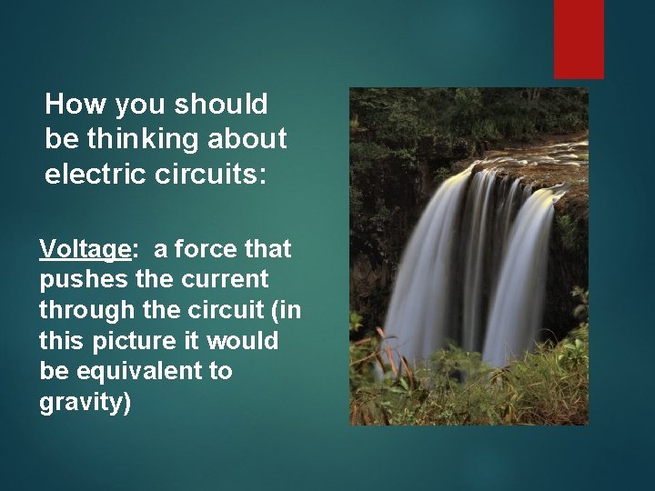 How you should be thinking about electric circuits: Voltage: a force that pushes the