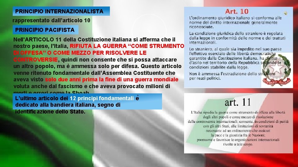 PRINCIPIO INTERNAZIONALISTA rappresentato dall’articolo 10 PRINCIPIO PACIFISTA Nell'ARTICOLO 11 della Costituzione italiana si afferma
