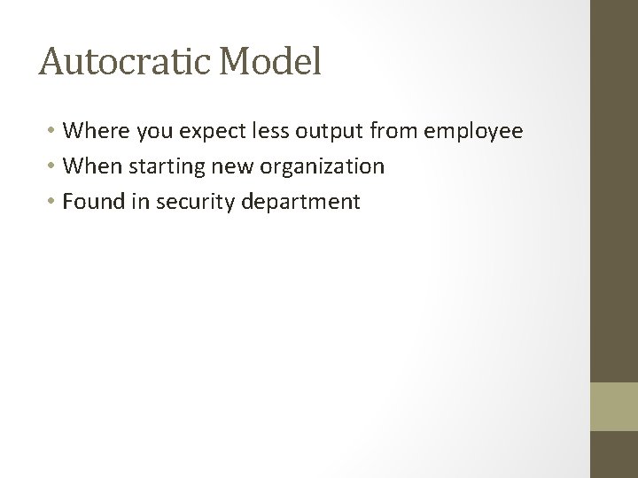 Autocratic Model • Where you expect less output from employee • When starting new