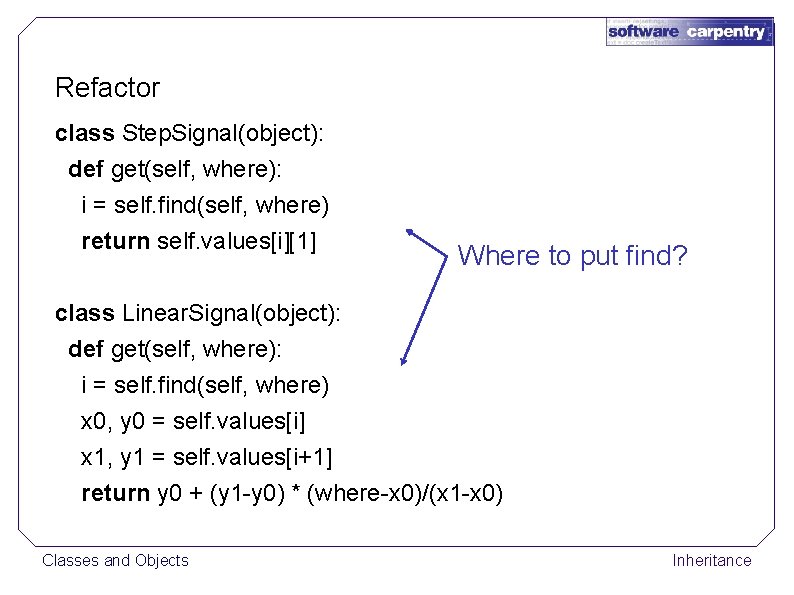 Refactor class Step. Signal(object): def get(self, where): i = self. find(self, where) return self.