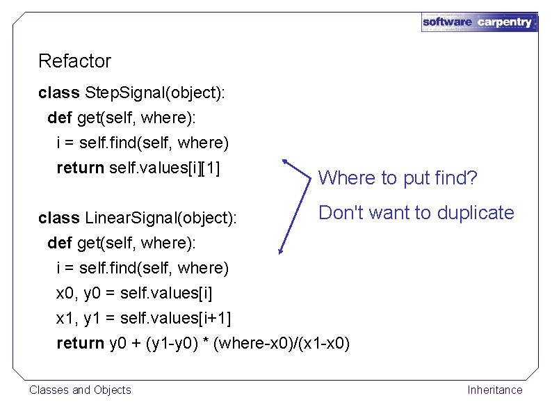 Refactor class Step. Signal(object): def get(self, where): i = self. find(self, where) return self.