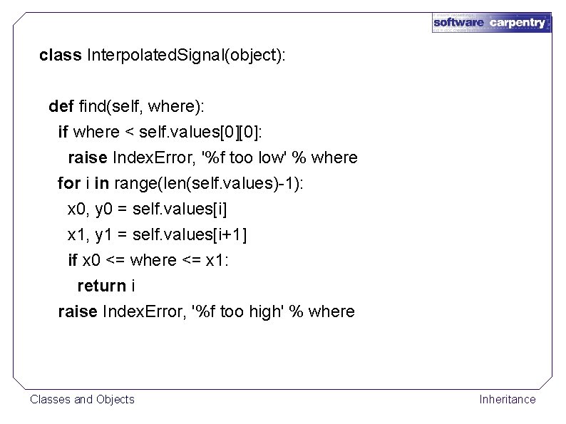 class Interpolated. Signal(object): def find(self, where): if where < self. values[0][0]: raise Index. Error,