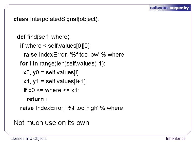 class Interpolated. Signal(object): def find(self, where): if where < self. values[0][0]: raise Index. Error,