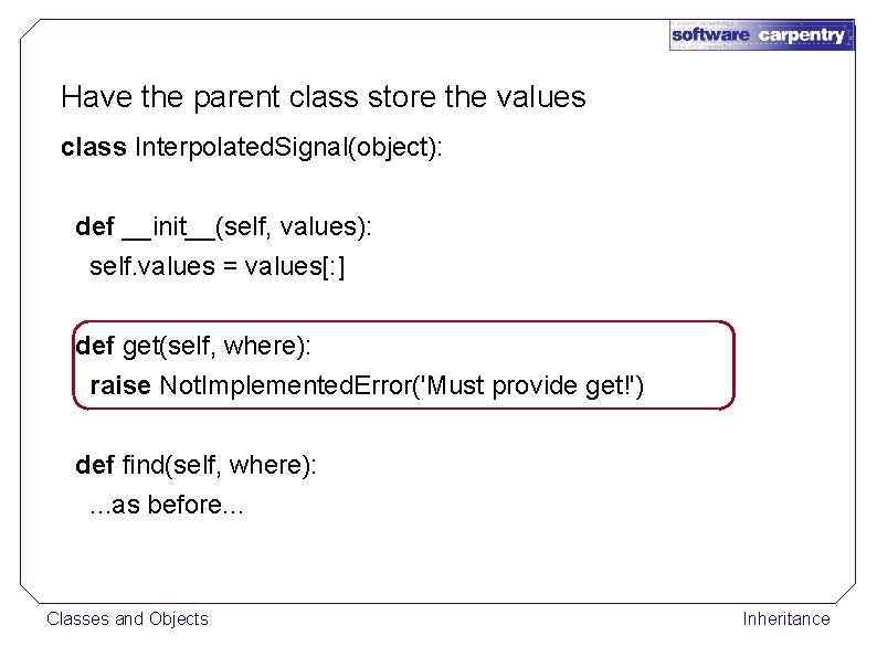 Have the parent class store the values class Interpolated. Signal(object): def __init__(self, values): self.