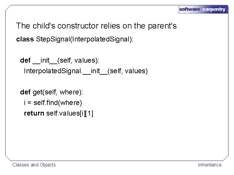 The child's constructor relies on the parent's class Step. Signal(Interpolated. Signal): def __init__(self, values):