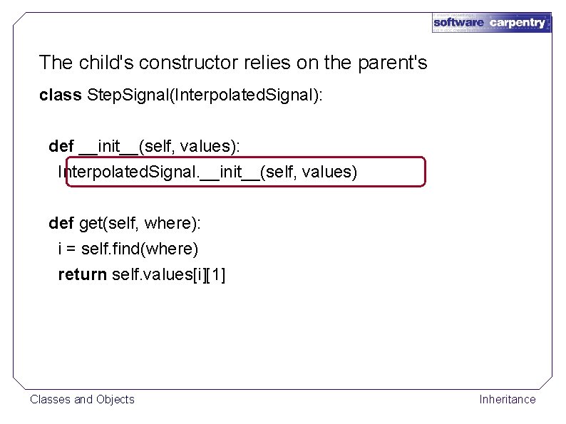 The child's constructor relies on the parent's class Step. Signal(Interpolated. Signal): def __init__(self, values):