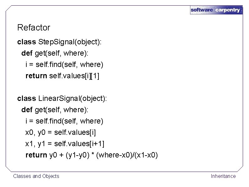Refactor class Step. Signal(object): def get(self, where): i = self. find(self, where) return self.