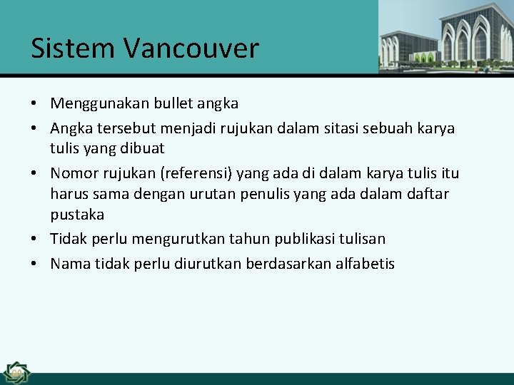 Sistem Vancouver • Menggunakan bullet angka • Angka tersebut menjadi rujukan dalam sitasi sebuah