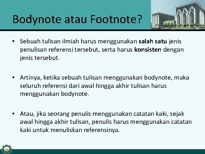 Bodynote atau Footnote? • Sebuah tulisan ilmiah harus menggunakan salah satu jenis penulisan referensi