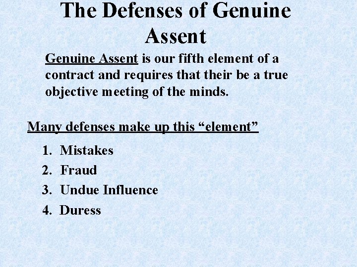 The Defenses of Genuine Assent is our fifth element of a contract and requires