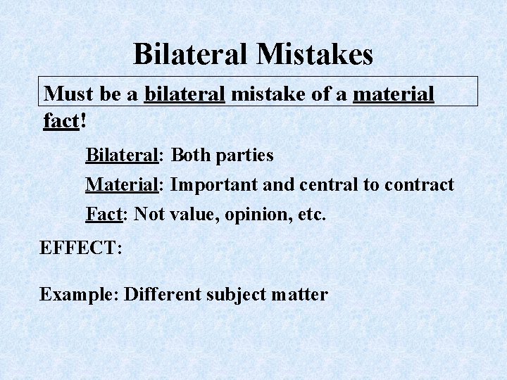 Bilateral Mistakes Must be a bilateral mistake of a material fact! Bilateral: Both parties
