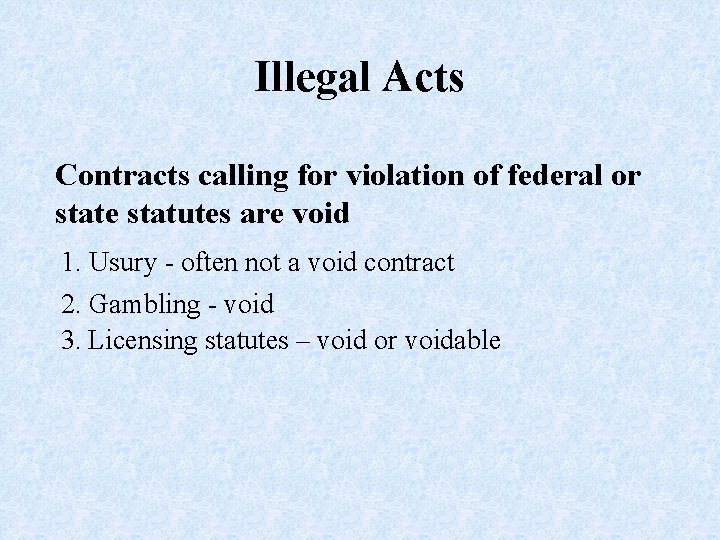 Illegal Acts Contracts calling for violation of federal or state statutes are void 1.