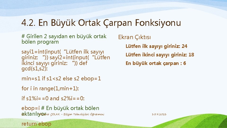 4. 2. En Büyük Ortak Çarpan Fonksiyonu # Girilen 2 sayıdan en büyük ortak