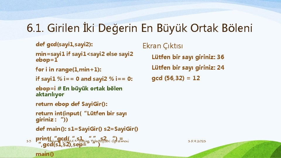 6. 1. Girilen İki Değerin En Büyük Ortak Böleni def gcd(sayi 1, sayi 2):