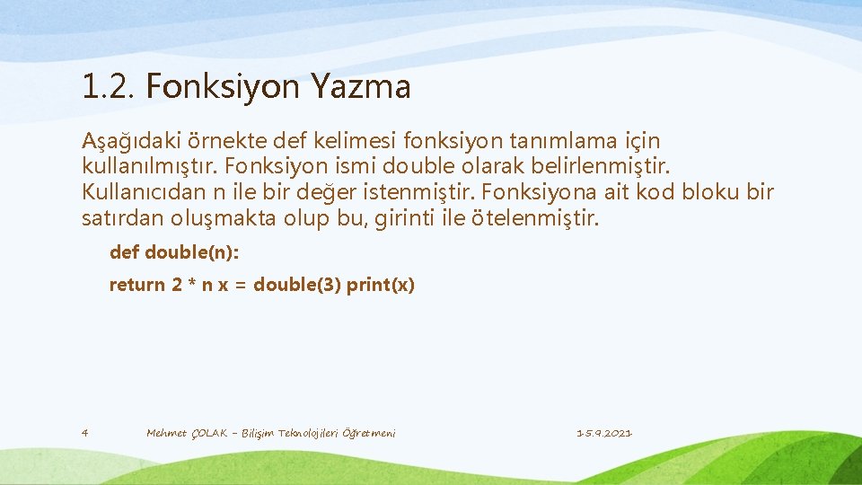 1. 2. Fonksiyon Yazma Aşağıdaki örnekte def kelimesi fonksiyon tanımlama için kullanılmıştır. Fonksiyon ismi