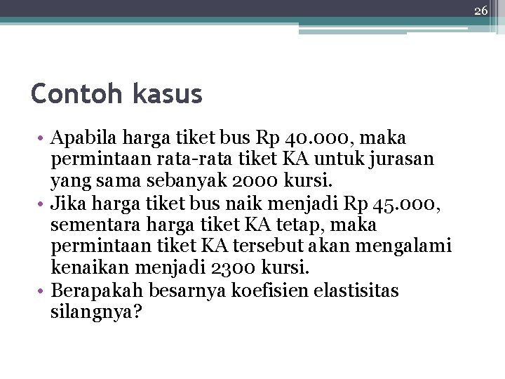 26 Contoh kasus • Apabila harga tiket bus Rp 40. 000, maka permintaan rata-rata