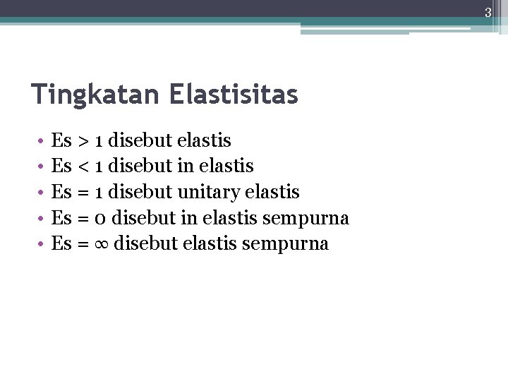 3 Tingkatan Elastisitas • • • Es > 1 disebut elastis Es < 1