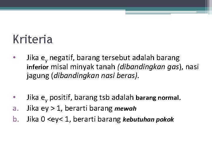 Kriteria • Jika ey negatif, barang tersebut adalah barang inferior misal minyak tanah (dibandingkan