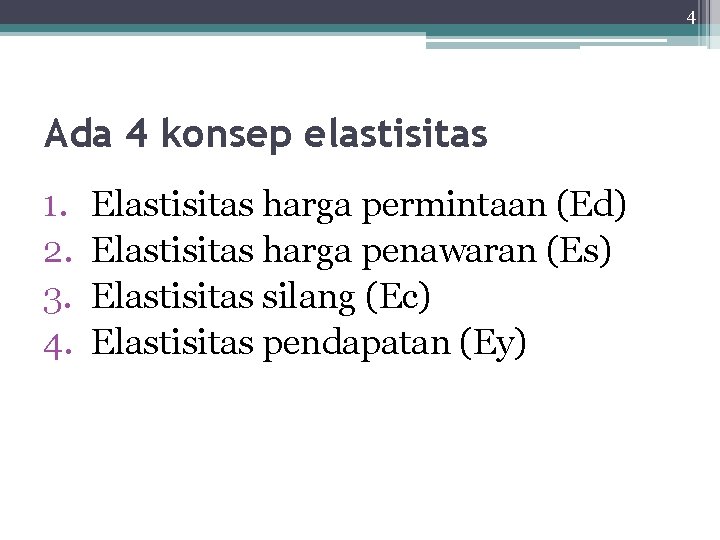 4 Ada 4 konsep elastisitas 1. 2. 3. 4. Elastisitas harga permintaan (Ed) Elastisitas