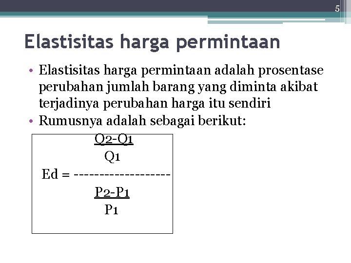 5 Elastisitas harga permintaan • Elastisitas harga permintaan adalah prosentase perubahan jumlah barang yang