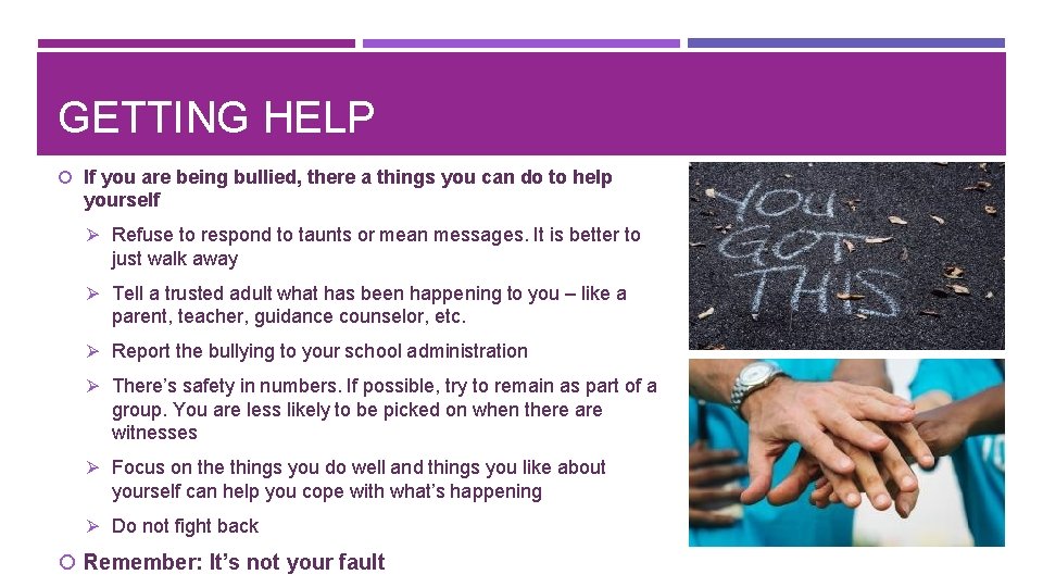 GETTING HELP If you are being bullied, there a things you can do to