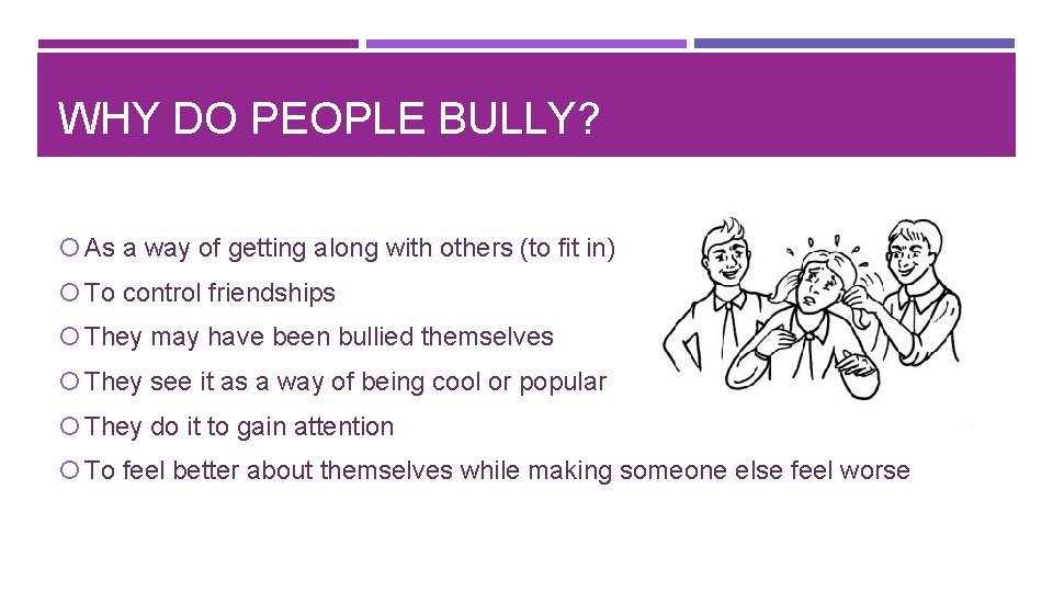 WHY DO PEOPLE BULLY? As a way of getting along with others (to fit