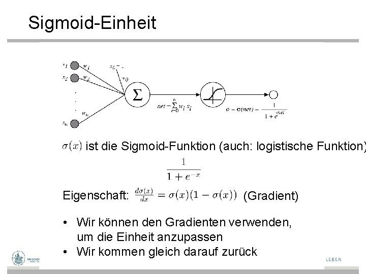 Sigmoid-Einheit ist die Sigmoid-Funktion (auch: logistische Funktion) Eigenschaft: (Gradient) • Wir können den Gradienten