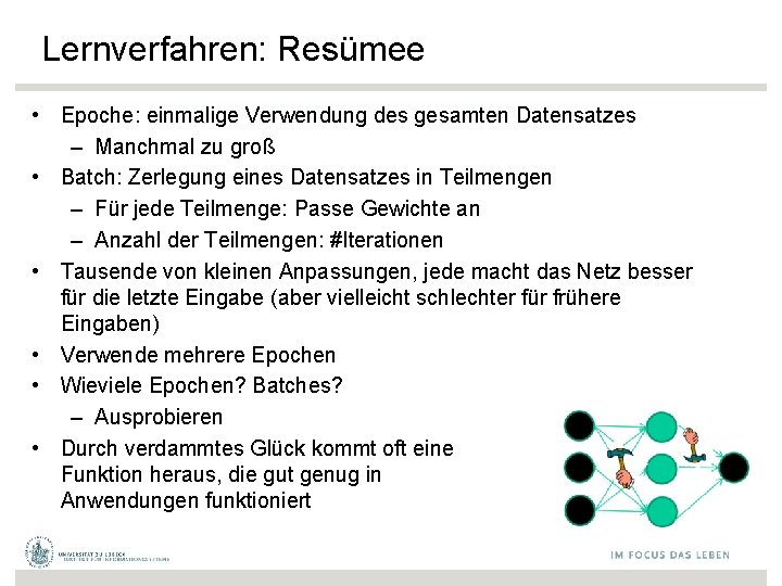 Lernverfahren: Resümee • Epoche: einmalige Verwendung des gesamten Datensatzes – Manchmal zu groß •