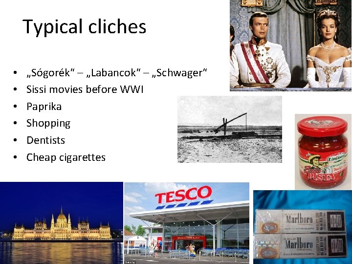 Typical cliches • • • „Sógorék“ – „Labancok“ – „Schwager“ Sissi movies before WWI