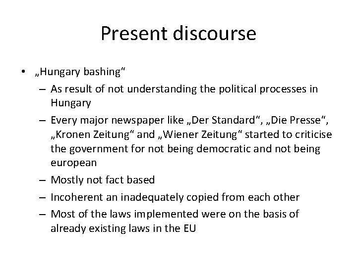Present discourse • „Hungary bashing“ – As result of not understanding the political processes