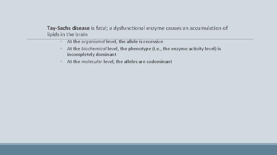 Tay-Sachs disease is fatal; a dysfunctional enzyme causes an accumulation of lipids in the
