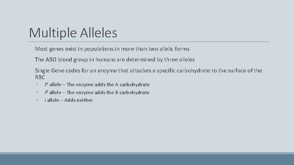 Multiple Alleles Most genes exist in populations in more than two allelic forms The