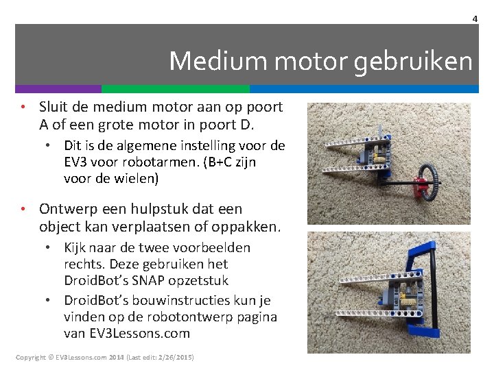 4 Medium motor gebruiken • Sluit de medium motor aan op poort A of