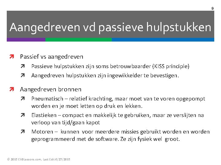 9 Aangedreven vd passieve hulpstukken Passief vs aangedreven Passieve hulpstukken zijn soms betrouwbaarder (KISS