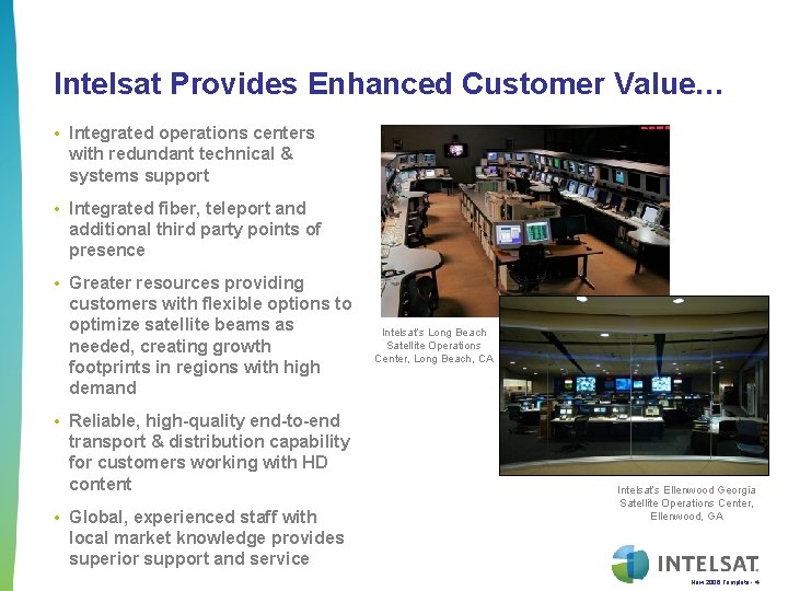 Intelsat Provides Enhanced Customer Value… • Integrated operations centers with redundant technical & systems