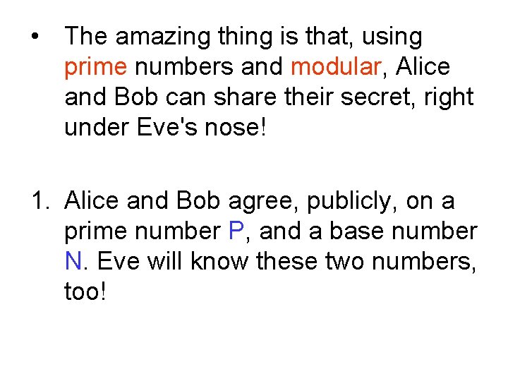  • The amazing thing is that, using prime numbers and modular, Alice and