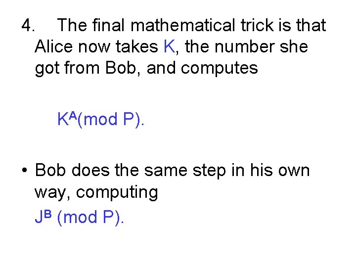 4. The final mathematical trick is that Alice now takes K, the number she