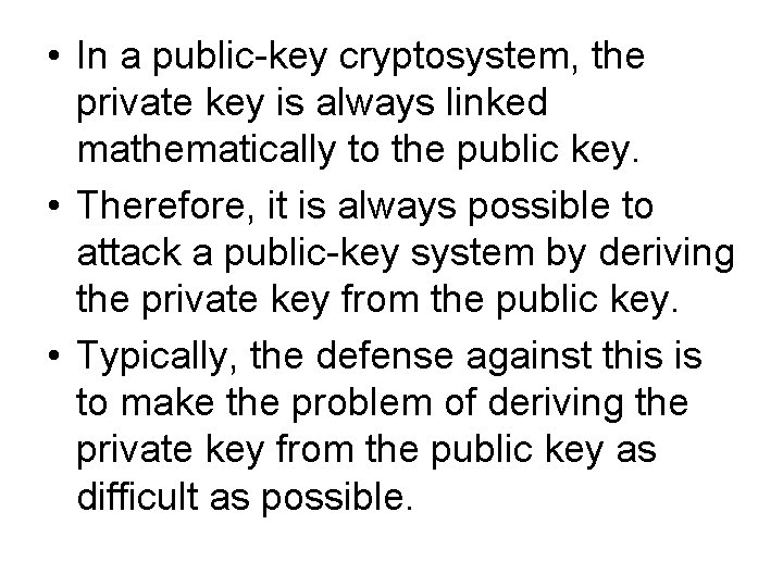  • In a public-key cryptosystem, the private key is always linked mathematically to