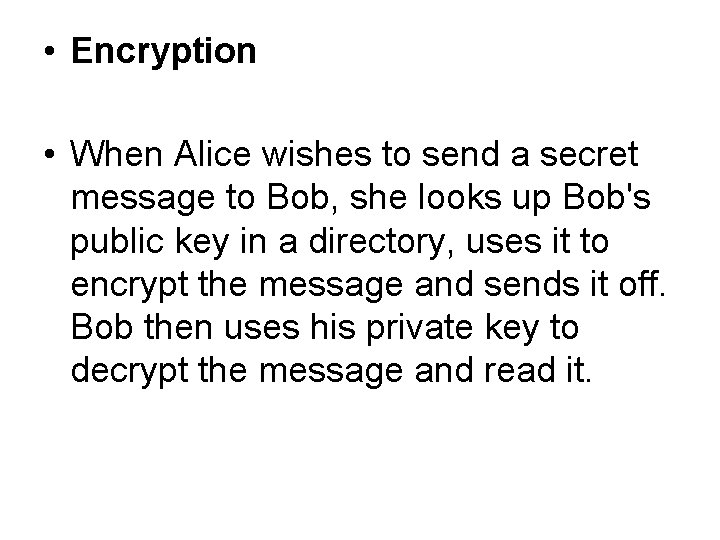  • Encryption • When Alice wishes to send a secret message to Bob,
