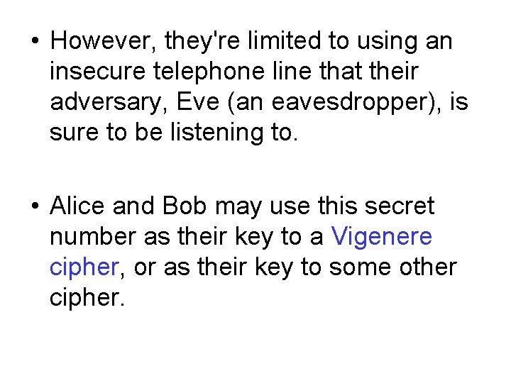  • However, they're limited to using an insecure telephone line that their adversary,