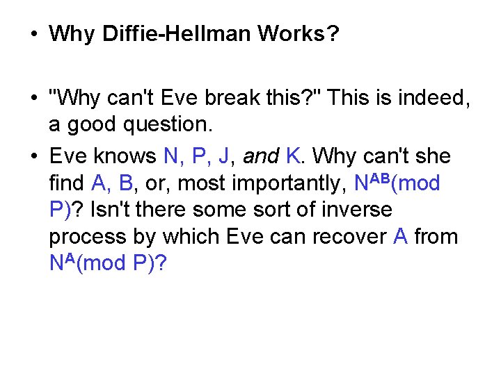  • Why Diffie-Hellman Works? • "Why can't Eve break this? " This is