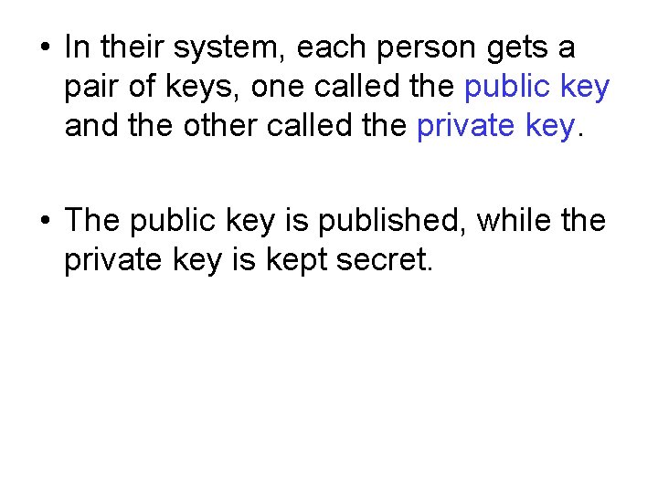  • In their system, each person gets a pair of keys, one called