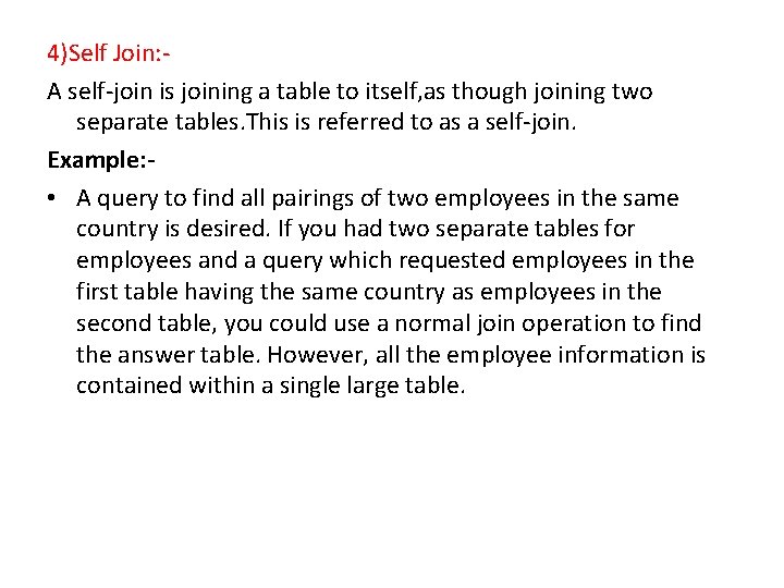 4)Self Join: A self-join is joining a table to itself, as though joining two 4)Self Join: A self-join is joining a table to itself, as though joining two