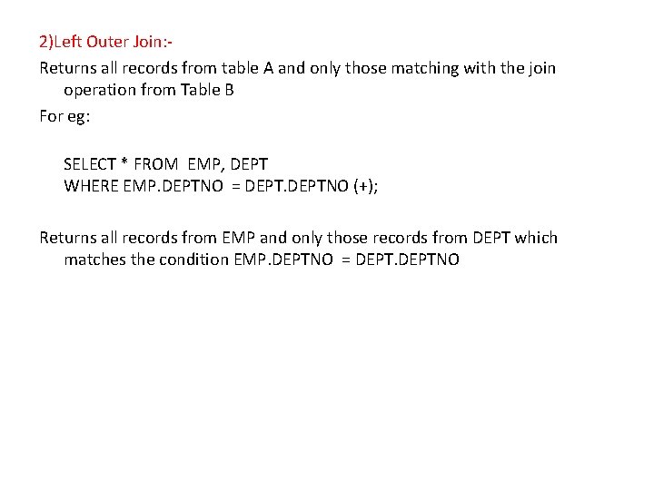 2)Left Outer Join: Returns all records from table A and only those matching with 2)Left Outer Join: Returns all records from table A and only those matching with