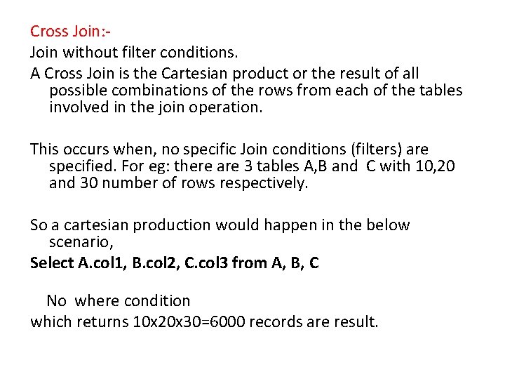 Cross Join: Join without filter conditions. A Cross Join is the Cartesian product or Cross Join: Join without filter conditions. A Cross Join is the Cartesian product or